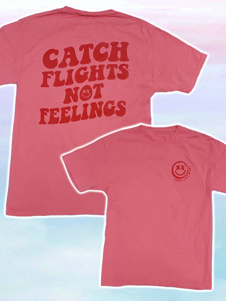 CATCH FLIGHTS NOT FEELINGS TEE