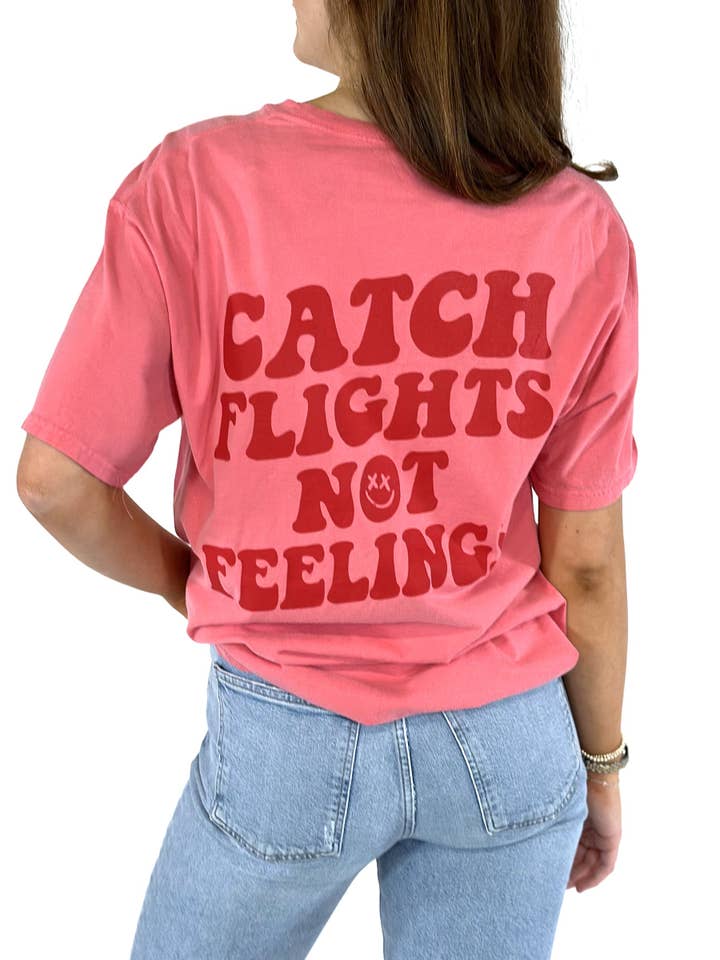 CATCH FLIGHTS NOT FEELINGS TEE